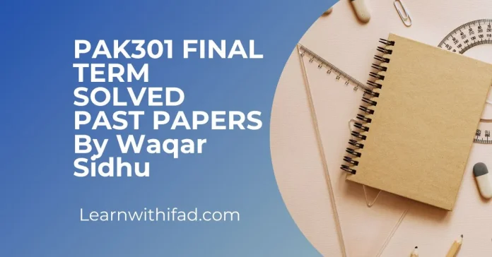 Pak301 Final Term Past Papers By Waqar Sidhu